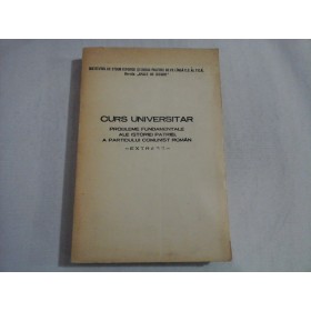 CURS UNIVERSITAR - PROBLEME FUNDAMENTALE ALE ISTORIEI PATRIEI, A PARTIDULUI COMUNIST ROMAN - EXTRASE-